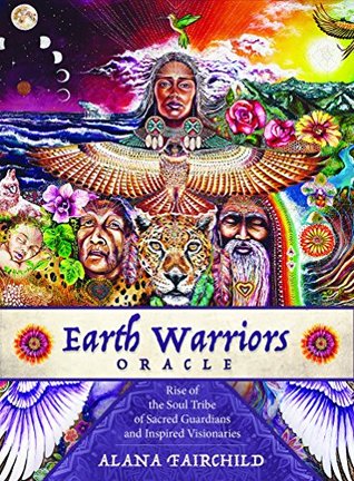 Earth Warriors Oracle: Rise of the Soul Tribe of Sacred Guardians and Inspired Visionaries